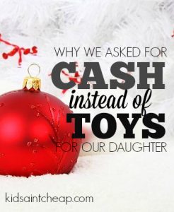 This year we asked family and friend not to buy toys for our daughter but instead give a small amount of cash. Here's why.