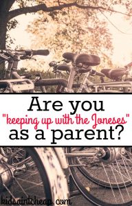 For the first time I've felt pressure to maintain appearances for my daughter. So I wonder, are you, too, keep up with the Joneses as a parent?