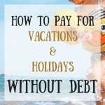 Here are some ways I'm planning to pay for vacations and holidays without debt this year.
