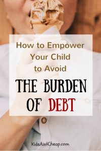 How to empower your kids to avoid the burden of debt when they grow up!
